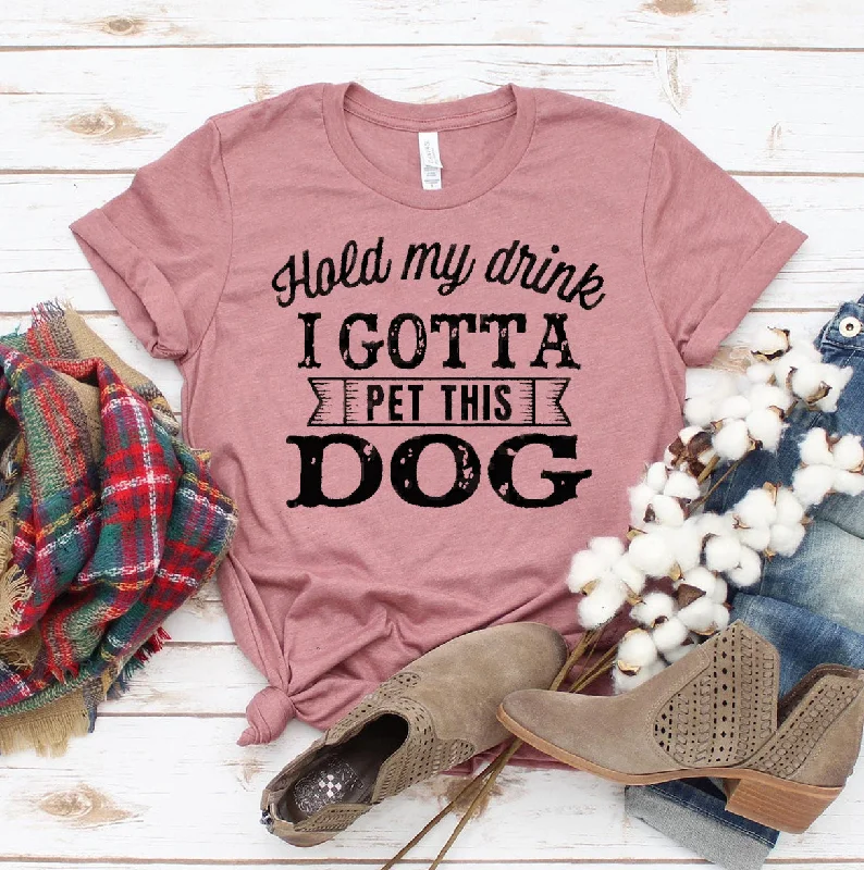 Hold My Drink I Gotta Pet This Dog T-shirt Casual Women's Japanese 